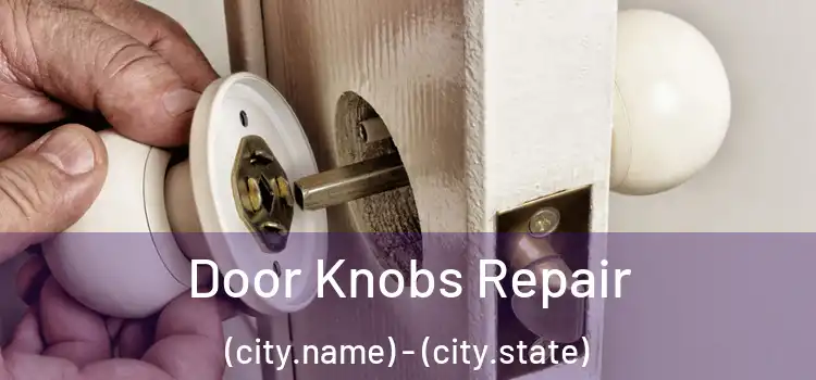 Door Knobs Repair (city.name) - (city.state)